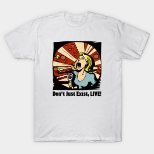 Don't Just Exist, Live Graphic, Fun Gift, Karaoke Love, Girls Night Out, Love to Sing, Funny T-Shirt